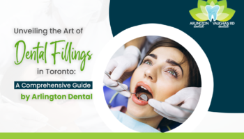 Unveiling the Art of Dental Fillings in Toronto: A Comprehensive Guide by  Arlington Dental
