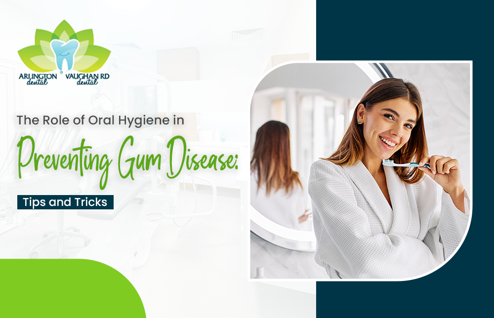 The Role of Oral Hygiene in Preventing Gum Disease: Tips and Tricks