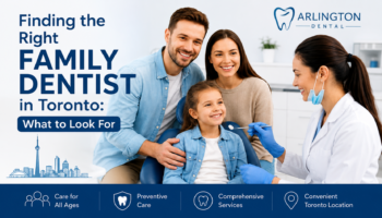 Finding the Right Family Dentist in Toronto: What to Look For
