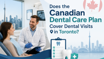 Does the Canadian Dental Care Plan Cover Dental Visits in Toronto?